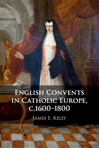 Паперова книга «English Convents in Catholic Europe, c.1600–1800», автор Джеймс Е. Келлі - фото №1