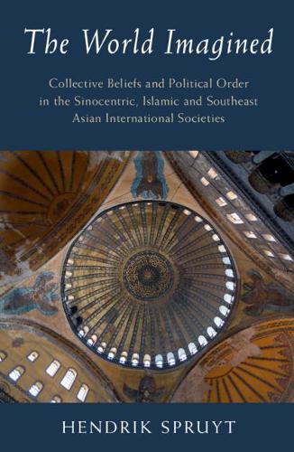 Бумажная книга «The World Imagined: Collective Beliefs and Political Order in the Sinocentric, Islamic and Southeast Asian International Societies», автор Хендрик Спруйт - фото №1