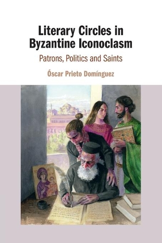 Бумажная книга «Literary Circles in Byzantine Iconoclasm: Patrons, Politics and Saints», автор Оскар Прието Домингес - фото №1