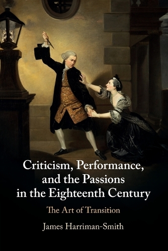 Бумажная книга «Criticism, Performance, and the Passions in the Eighteenth Century: The Art of Transition», автор Джеймс Харриман-Смит - фото №1