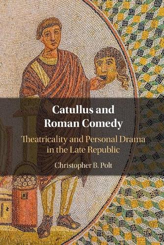Паперова книга «Catullus and Roman Comedy: Theatricality and Personal Drama in the Late Republic», автор Крістофер Б. Полт - фото №1