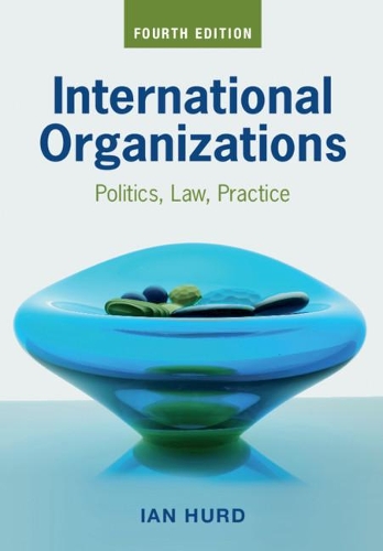 Бумажная книга «International Organizations: Politics, Law, Practice», автор Иэн Херд - фото №1