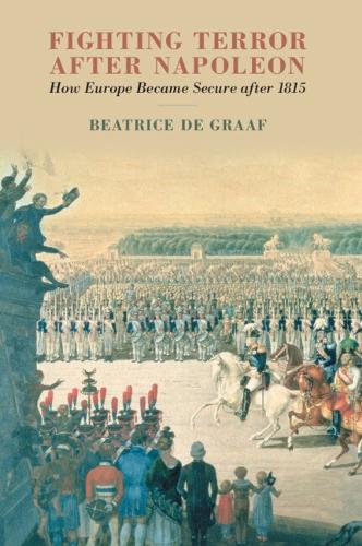 Бумажная книга «Fighting Terror after Napoleon: How Europe Became Secure after 1815», автор Беатрис де Грааф - фото №1