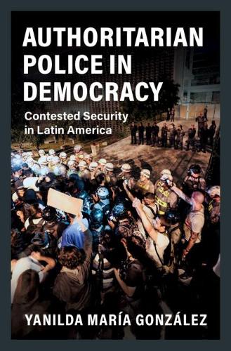 Бумажная книга «Authoritarian Police in Democracy: Contested Security in Latin America», автор Янильда Мария Гонсалес - фото №1