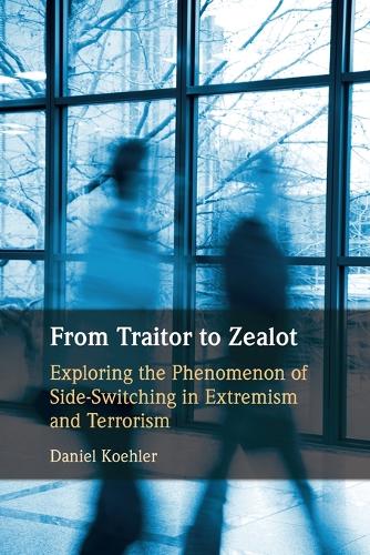Бумажная книга «From Traitor to Zealot: Exploring the Phenomenon of Side-Switching in Extremism and Terrorism», автор Даниэль Келер - фото №1
