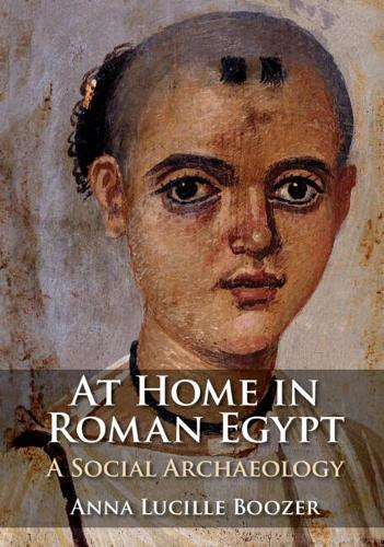 Бумажная книга «At Home in Roman Egypt: A Social Archaeology», автор Анна Люсиль Бузер - фото №1
