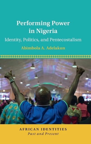 Бумажная книга «Performing Power in Nigeria: Identity, Politics, and Pentecostalism», автор Абимбола А. Аделакун - фото №1