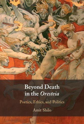Бумажная книга «Beyond Death in the Oresteia: Poetics, Ethics, and Politics», автор Амит Шило - фото №1