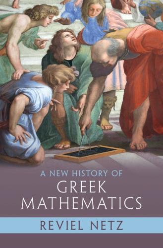 Бумажная книга «A New History of Greek Mathematics», автор Ревиэль Нетц - фото №1