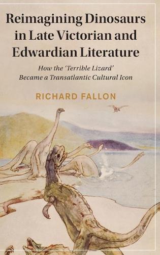 Бумажная книга «Reimagining Dinosaurs in Late Victorian and Edwardian Literature: How the ‘Terrible Lizard' Became a Transatlantic Cultural Icon», автор Ричард Фаллон - фото №1