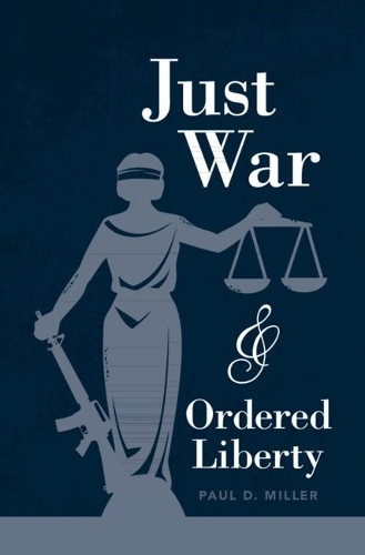 Паперова книга «Just War and Ordered Liberty», автор Пол Д. Міллер - фото №1