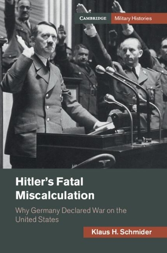 Паперова книга «Hitler's Fatal Miscalculation: Why Germany Declared War on the United States», автор Клаус Х. Шмідер - фото №1
