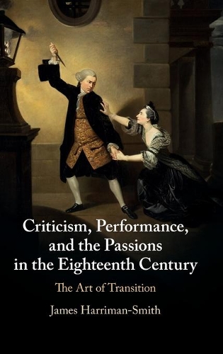 Бумажная книга «Criticism, Performance, and the Passions in the Eighteenth Century: The Art of Transition», автор Джеймс Харриман-Смит - фото №1