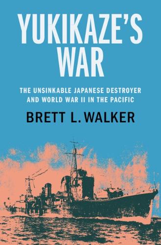 Бумажная книга «Yukikaze's War: The Unsinkable Japanese Destroyer and World War II in the Pacific», автор Бретт Л. Уокер - фото №1