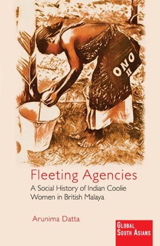 Бумажная книга «Fleeting Agencies: A Social History of Indian Coolie Women in British Malaya», автор Арунима Датта - фото №1