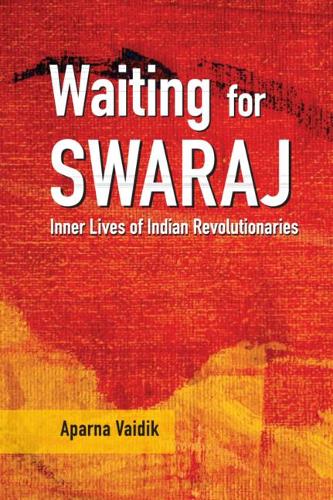 Бумажная книга «Waiting for Swaraj: Inner Lives of Indian Revolutionaries», автор Апарна Вайдик - фото №1