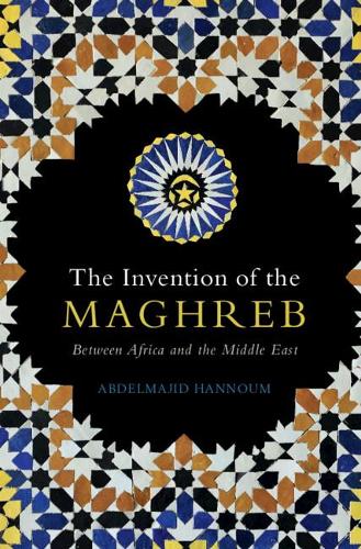 Бумажная книга «The Invention of the Maghreb: Between Africa and the Middle East», автор Абдельмаджид Ханнум - фото №1