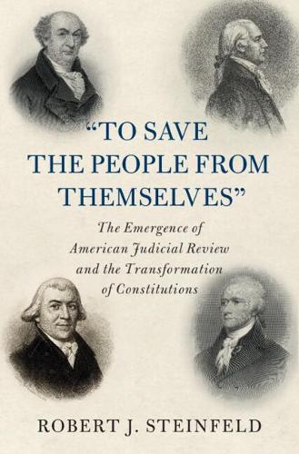 Paper book «'To Save the People from Themselves': The Emergence of American Judicial Review and the Transformation of Constitutions», author Robert J. Steinfeld - фото №1