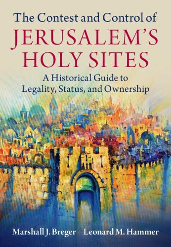 Бумажная книга «The Contest and Control of Jerusalem's Holy Sites: A Historical Guide to Legality, Status, and Ownership», авторов Леонард М. Хаммер, Маршалл Дж. Брегер - фото №1