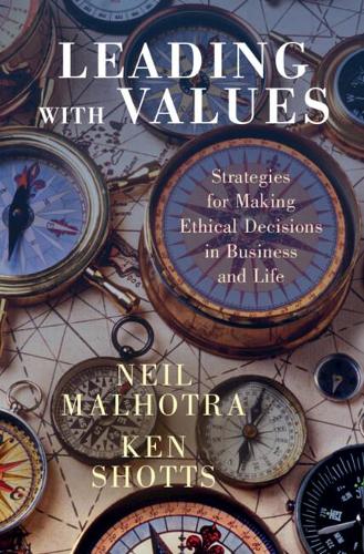 Паперова книга «Leading With Values: Strategies for Making Ethical Decisions in Business and Life», авторів Кен Шоттс, Ніл Малхотра - фото №1