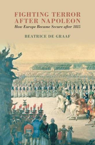Бумажная книга «Fighting Terror after Napoleon: How Europe Became Secure after 1815», автор Беатрис де Грааф - фото №1