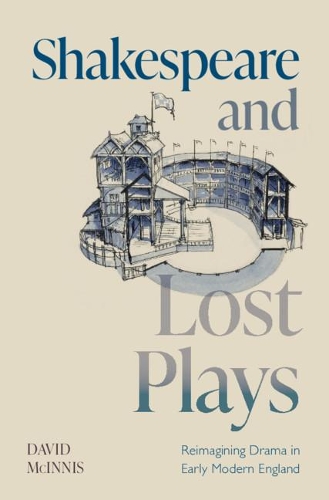 Бумажная книга «Shakespeare and Lost Plays: Reimagining Drama in Early Modern England», автор Дэвид Макиннис - фото №1