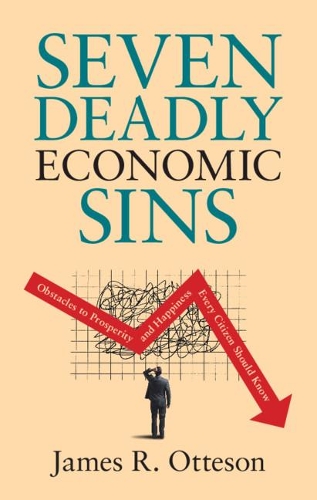 Паперова книга «Seven Deadly Economic Sins: Obstacles to Prosperity and Happiness Every Citizen Should Know», автор Джеймс Р. Оттесон - фото №1