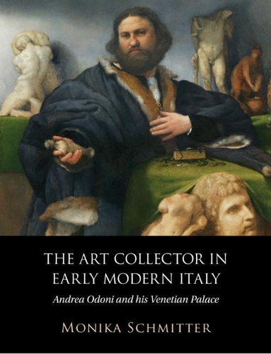 Бумажная книга «The Art Collector in Early Modern Italy: Andrea Odoni and his Venetian Palace», автор Моника Шмиттер - фото №1
