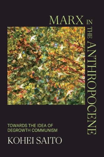 Бумажная книга «Marx in the Anthropocene: Towards the Idea of Degrowth Communism», автор Кохей Сайто - фото №1