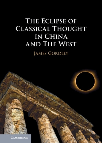 Паперова книга «The Eclipse of Classical Thought in China and The West», автор Джеймс Гордлі - фото №1