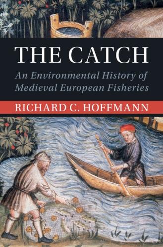 Бумажная книга «The Catch: An Environmental History of Medieval European Fisheries», автор Ричард К. Хоффманн - фото №1