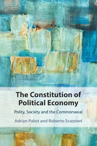 Бумажная книга «The Constitution of Political Economy: Polity, Society and the Commonweal», автор Адриан Пабст - фото №1