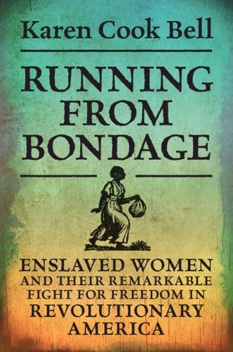 Бумажная книга «Running from Bondage: Enslaved Women and Their Remarkable Fight for Freedom in Revolutionary America», автор Карен Кук Белл - фото №1
