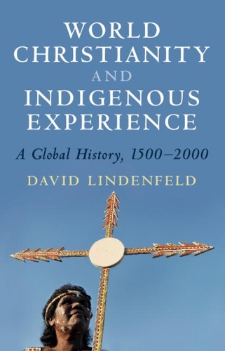 Бумажная книга «World Christianity and Indigenous Experience: A Global History, 1500–2000», автор Дэвид Линденфельд - фото №1