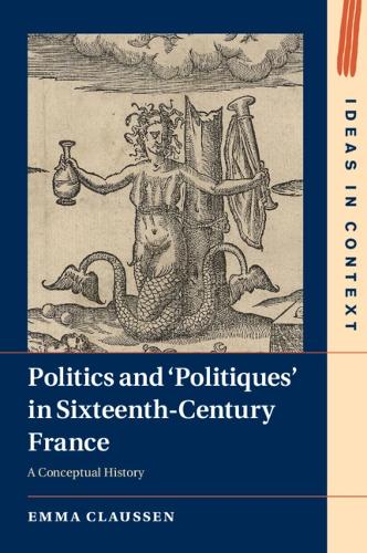 Бумажная книга «Politics and ‘Politiques' in Sixteenth-Century France: A Conceptual History», автор Эмма Клауссен - фото №1