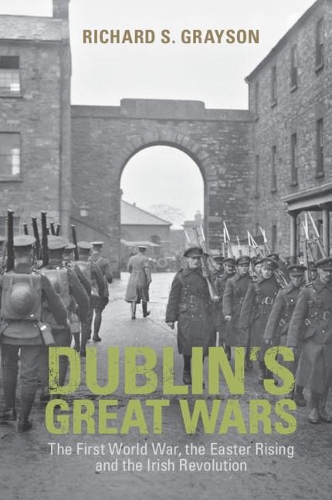 Бумажная книга «Dublin's Great Wars: The First World War, the Easter Rising and the Irish Revolution», автор Ричард С. Грейсон - фото №1