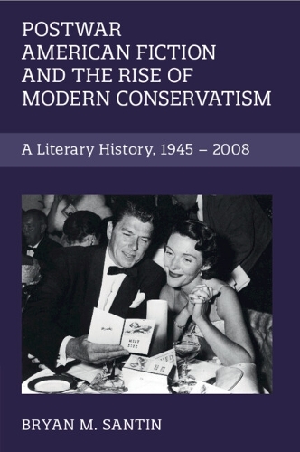 Бумажная книга «Postwar American Fiction and the Rise of Modern Conservatism: A Literary History, 1945–2008», автор Брайан М. Сантин - фото №1