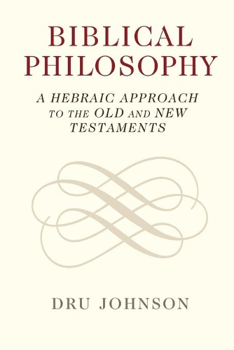 Бумажная книга «Biblical Philosophy: A Hebraic Approach to the Old and New Testaments», автор Дру Джонсон - фото №1