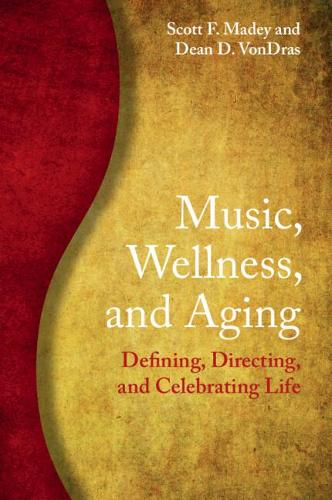 Бумажная книга «Music, Wellness, and Aging: Defining, Directing, and Celebrating Life», авторов Дин Д. ВонДрас, Скотт Ф. Мейди - фото №1