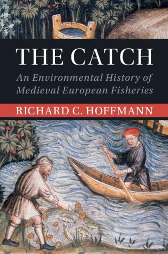 Бумажная книга «The Catch: An Environmental History of Medieval European Fisheries», автор Ричард К. Хоффманн - фото №1