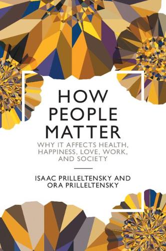 Бумажная книга «How People Matter: Why it Affects Health, Happiness, Love, Work, and Society», авторов Исаак Приллелтенский, Ора Приллелтенски - фото №1