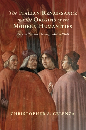Paper book «The Italian Renaissance and the Origins of the Modern Humanities: An Intellectual History, 1400–1800», author Christopher S. Celenza - фото №1