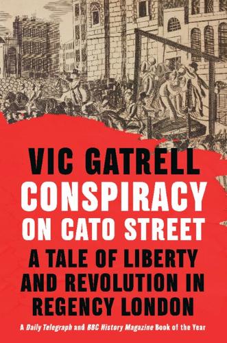 Бумажная книга «Conspiracy on Cato Street: A Tale of Liberty and Revolution in Regency London», автор Вик Гатрелл - фото №1