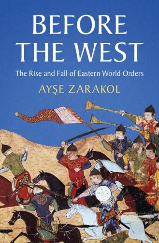 Бумажная книга «Before the West: The Rise and Fall of Eastern World Orders», автор Айше Заракол - фото №1