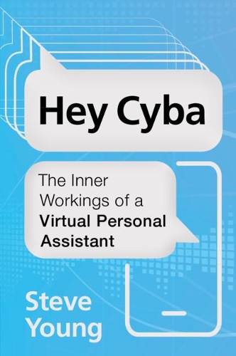 Бумажная книга «Hey Cyba: The Inner Workings of a Virtual Personal Assistant», автор Стив Янг - фото №1
