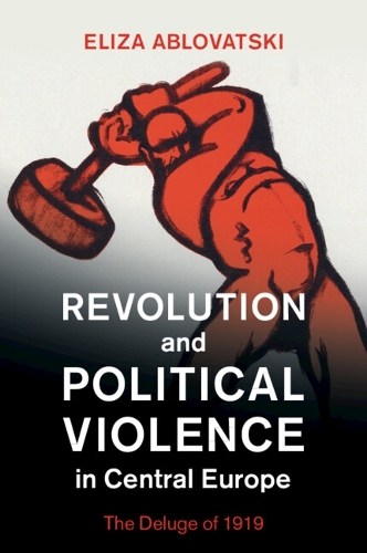 Бумажная книга «Revolution and Political Violence in Central Europe: The Deluge of 1919», автор Элиза Абловатски - фото №1