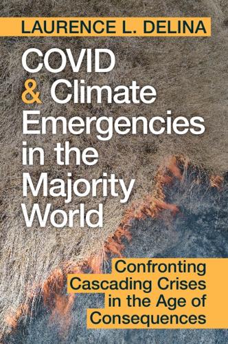 Бумажная книга «COVID and Climate Emergencies in the Majority World: Confronting Cascading Crises in the Age of Consequences», автор Лоуренс Л. Делина - фото №1