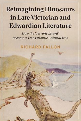 Бумажная книга «Reimagining Dinosaurs in Late Victorian and Edwardian Literature: How the ‘Terrible Lizard' Became a Transatlantic Cultural Icon», автор Ричард Фаллон - фото №1