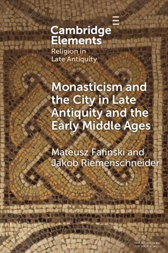 Бумажная книга «Monasticism and the City in Late Antiquity and the Early Middle Ages», авторов Якоб Рименшнайдер, Матеуш Фафински - фото №1