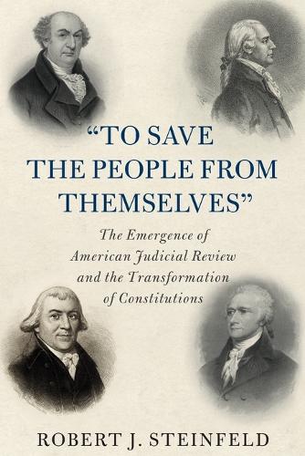Бумажная книга «'To Save the People from Themselves': The Emergence of American Judicial Review and the Transformation of Constitutions», автор Роберт Дж. Штайнфельд - фото №1